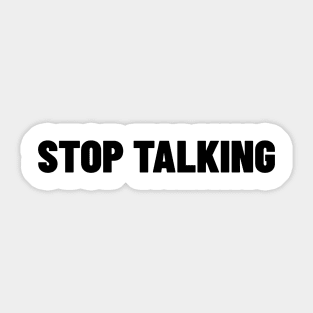 Stop Talking. Funny Sarcastic NSFW Rude Inappropriate Saying Sticker